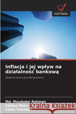 Inflacja i jej wplyw na dzialalnosc bankowa Rahman, Md. Moududur, Khan, Fatima, Tasneem, Sadia 9786208949006