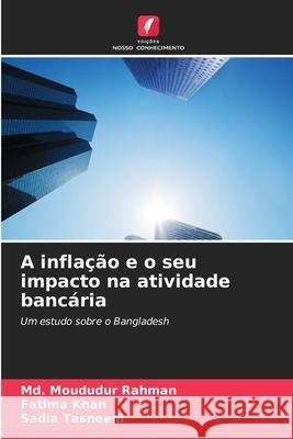 A inflação e o seu impacto na atividade bancária Rahman, Md. Moududur, Khan, Fatima, Tasneem, Sadia 9786208949013