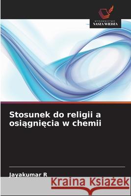 Stosunek do religii a osiągnięcia w chemii Jayakumar R 9786208949730 Wydawnictwo Nasza Wiedza