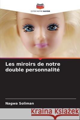 Les miroirs de notre double personnalité Soliman, Nagwa 9786208950132