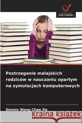 Postrzeganie malajskich rodziców w nauczaniu opartym na symulacjach komputerowych Chee De, Dennis Wong 9786208950170