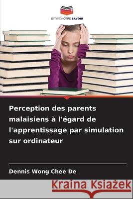 Perception des parents malaisiens à l'égard de l'apprentissage par simulation sur ordinateur Chee De, Dennis Wong 9786208950217