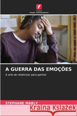 A GUERRA DAS EMOÇÕES MABLY, Stéphane 9786208950729 Edições Nosso Conhecimento
