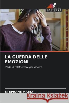 LA GUERRA DELLE EMOZIONI MABLY, Stéphane 9786208950743 Edizioni Sapienza