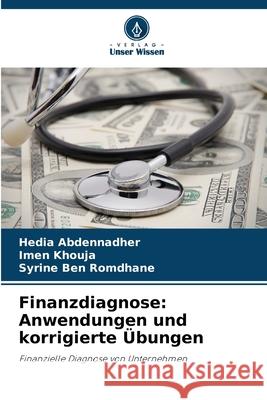 Finanzdiagnose: Anwendungen und korrigierte ?bungen Hedia Abdennadher Imen Khouja Syrine Be 9786208950828