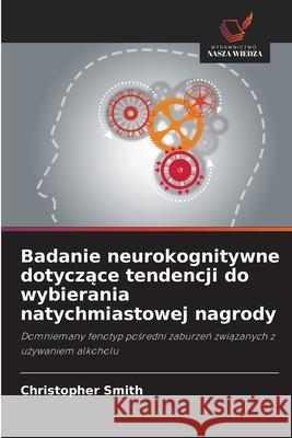 Badanie neurokognitywne dotyczace tendencji do wybierania natychmiastowej nagrody Smith, Christopher 9786208951382