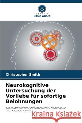 Neurokognitive Untersuchung der Vorliebe f?r sofortige Belohnungen Christopher Smith 9786208951399