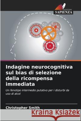 Indagine neurocognitiva sul bias di selezione della ricompensa immediata Smith, Christopher 9786208951412