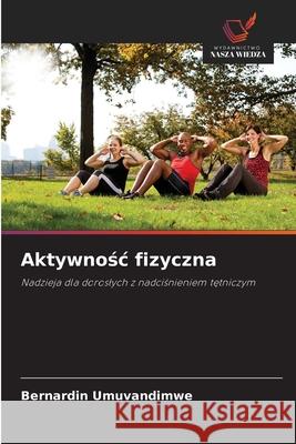 Aktywnosc fizyczna Umuvandimwe, Bernardin 9786208951559 Wydawnictwo Nasza Wiedza