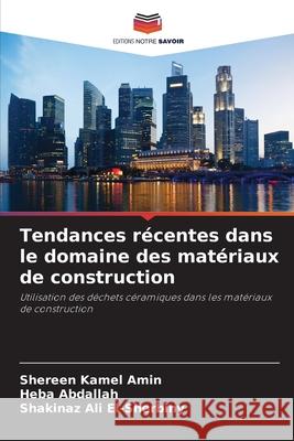 Tendances récentes dans le domaine des matériaux de construction Amin, Shereen Kamel, Abdallah, Heba, El-Sherbiny, Shakinaz Ali 9786208951993