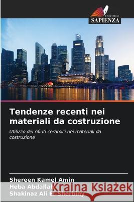 Tendenze recenti nei materiali da costruzione Shereen Kamel Amin Heba Abdallah Shakinaz Ali El-Sherbiny 9786208952013