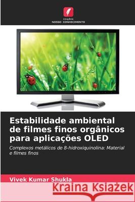 Estabilidade ambiental de filmes finos orgânicos para aplicações OLED Shukla, Vivek Kumar 9786208952266