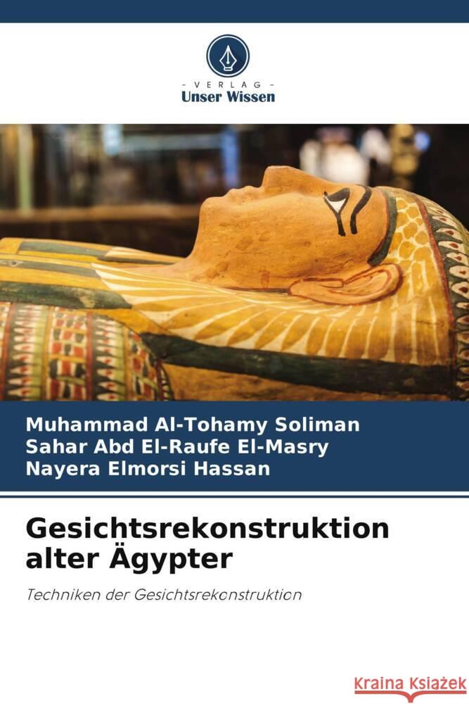 Gesichtsrekonstruktion alter Ägypter Soliman, Muhammad Al-Tohamy, El-Masry, Sahar Abd El-Raufe, Hassan, Nayera Elmorsi 9786208952396