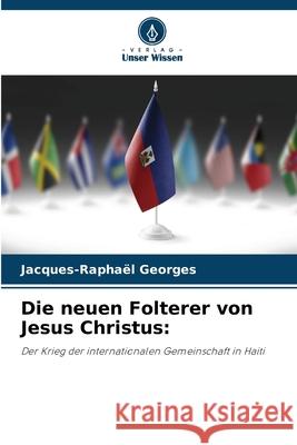 Die neuen Folterer von Jesus Christus: Georges, Jacques-Raphaël 9786208952877