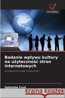 Badanie wplywu kultury na uzytecznosc stron internetowych Ford, Gabrielle 9786208953409