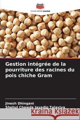 Gestion int?gr?e de la pourriture des racines du pois chiche Gram Jinesh Dhingani Shehul Chawda Jayadi 9786208953546