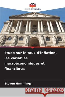 Étude sur le taux d'inflation, les variables macroéconomiques et financières Hemmings, Steven 9786208953669