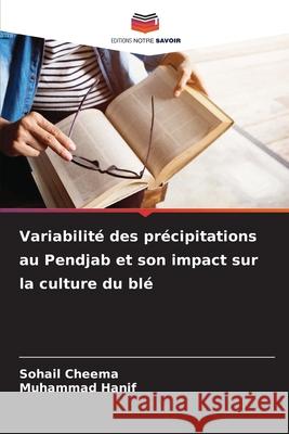Variabilité des précipitations au Pendjab et son impact sur la culture du blé Cheema, Sohail, Hanif, Muhammad 9786208953782
