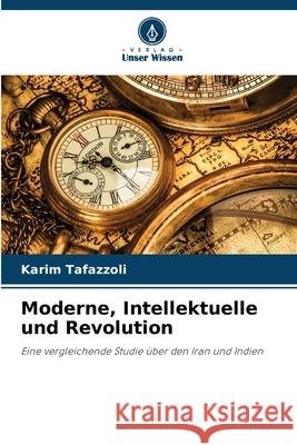 Moderne, Intellektuelle und Revolution Tafazzoli, Karim 9786208954147