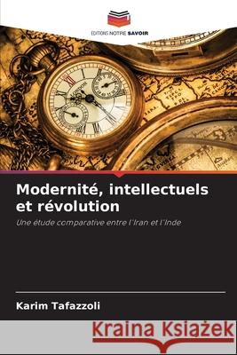 Modernité, intellectuels et révolution Tafazzoli, Karim 9786208954161
