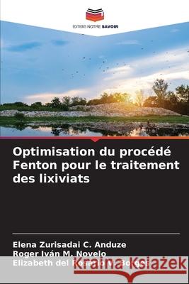 Optimisation du procédé Fenton pour le traitement des lixiviats C. Anduze, Elena Zurisadai, M. Novelo, Roger Iván, V. Borges, Elizabeth del Rosario 9786208954789