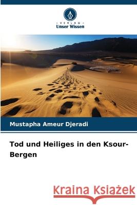 Tod und Heiliges in den Ksour-Bergen Djeradi, Mustapha Ameur 9786208954925 Verlag Unser Wissen