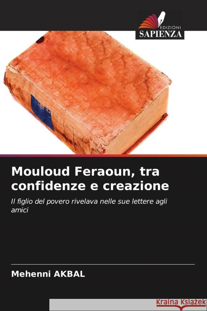 Mouloud Feraoun, tra confidenze e creazione AKBAL, Mehenni 9786208955038 Edizioni Sapienza