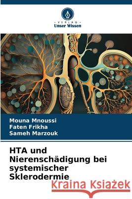 HTA und Nierenschädigung bei systemischer Sklerodermie Mnoussi, Mouna, Frikha, Faten, Marzouk, Sameh 9786208955175 Verlag Unser Wissen