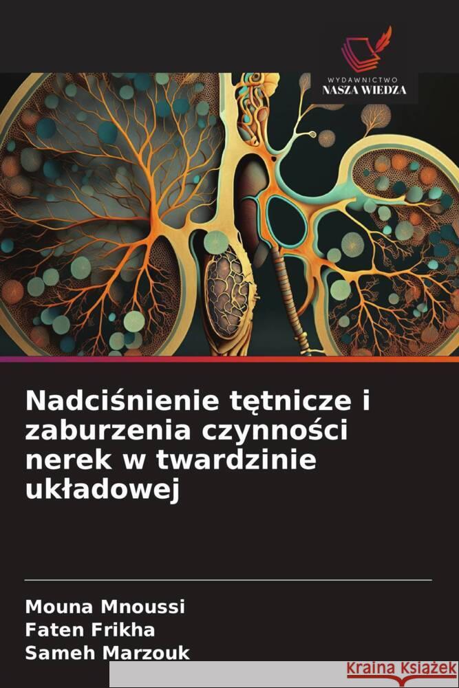 Nadcisnienie tetnicze i zaburzenia czynnosci nerek w twardzinie ukladowej Mnoussi, Mouna, Frikha, Faten, Marzouk, Sameh 9786208955205 Wydawnictwo Nasza Wiedza