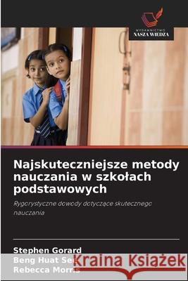 Najskuteczniejsze metody nauczania w szkolach podstawowych Gorard, Stephen, See, Beng Huat, Morris, Rebecca 9786208955281