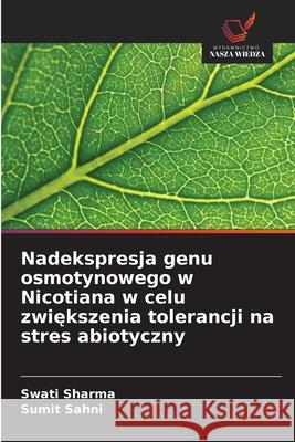 Nadekspresja genu osmotynowego w Nicotiana w celu zwiekszenia tolerancji na stres abiotyczny Sharma, Swati, Sahni, Sumit 9786208955502