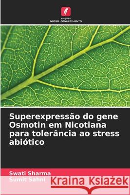 Superexpressão do gene Osmotin em Nicotiana para tolerância ao stress abiótico Sharma, Swati, Sahni, Sumit 9786208955519