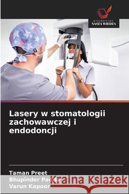 Lasery w stomatologii zachowawczej i endodoncji Preet, Taman, Padda, Bhupinder, Kapoor, Varun 9786208955649