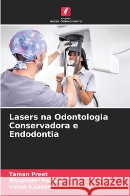 Lasers na Odontologia Conservadora e Endodontia Preet, Taman, Padda, Bhupinder, Kapoor, Varun 9786208955694