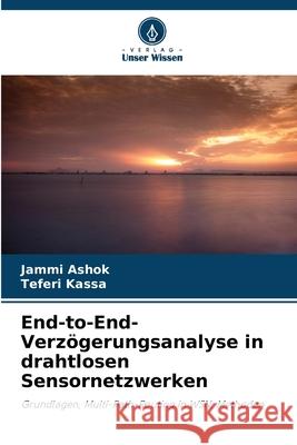 End-to-End-Verzögerungsanalyse in drahtlosen Sensornetzwerken Ashok, Jammi, Kassa, Teferi 9786208955717