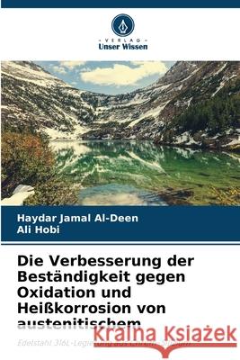 Die Verbesserung der Beständigkeit gegen Oxidation und Heißkorrosion von austenitischem Jamal Al-Deen, Haydar, Hobi, Ali 9786208955885