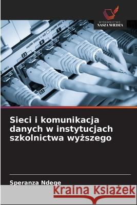 Sieci i komunikacja danych w instytucjach szkolnictwa wyzszego Ndege, Speranza 9786208956004