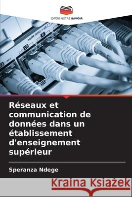 Réseaux et communication de données dans un établissement d'enseignement supérieur Ndege, Speranza 9786208956028