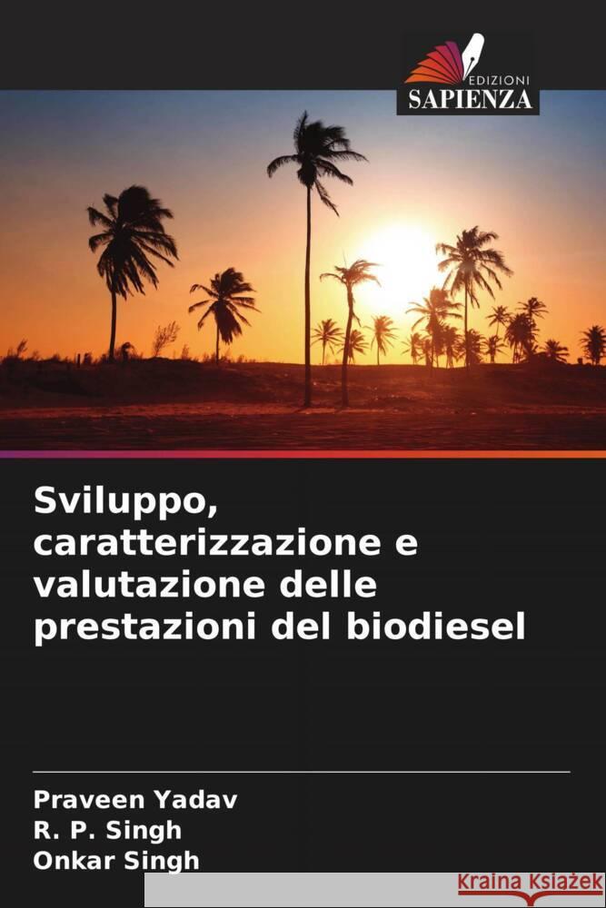 Sviluppo, caratterizzazione e valutazione delle prestazioni del biodiesel Yadav, Praveen, Singh, R. P., Singh, Onkar 9786208956165