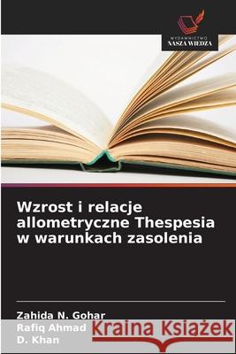 Wzrost i relacje allometryczne Thespesia w warunkach zasolenia Gohar, Zahida N., Ahmad, Rafiq, Khan, D. 9786208956301 Wydawnictwo Nasza Wiedza