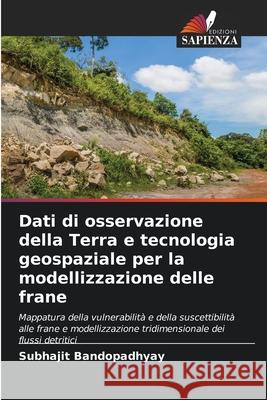 Dati di osservazione della Terra e tecnologia geospaziale per la modellizzazione delle frane Bandopadhyay, Subhajit 9786208956400