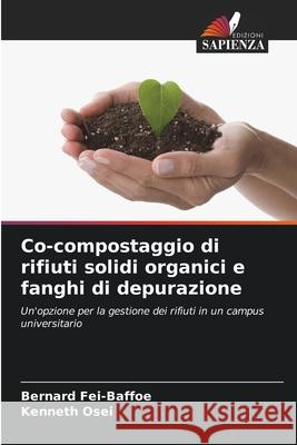 Co-compostaggio di rifiuti solidi organici e fanghi di depurazione Fei-Baffoe, Bernard, Osei, Kenneth 9786208956691