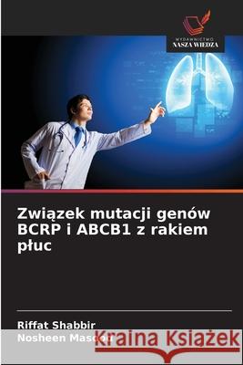 Zwiazek mutacji genów BCRP i ABCB1 z rakiem pluc Shabbir, Riffat, Masood, Nosheen 9786208956790