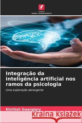 Integração da inteligência artificial nos ramos da psicologia Swargiary, Khritish 9786208956981 Edições Nosso Conhecimento