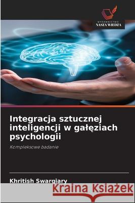 Integracja sztucznej inteligencji w galeziach psychologii Swargiary, Khritish 9786208957032 Wydawnictwo Nasza Wiedza