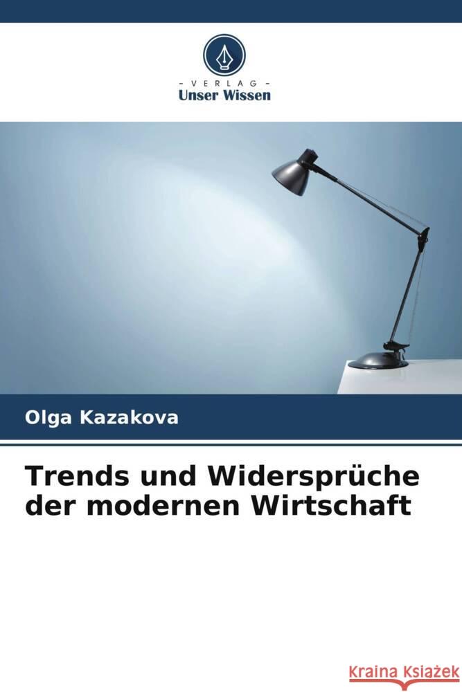 Trends und Widersprüche der modernen Wirtschaft Kazakova, Olga 9786208957964