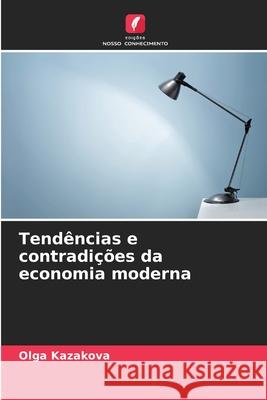 Tendências e contradições da economia moderna Kazakova, Olga 9786208958008