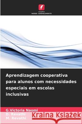 Aprendizagem cooperativa para alunos com necessidades especiais em escolas inclusivas Naomi, G.Victoria, Revathi, D., Revathi, M. 9786208958176