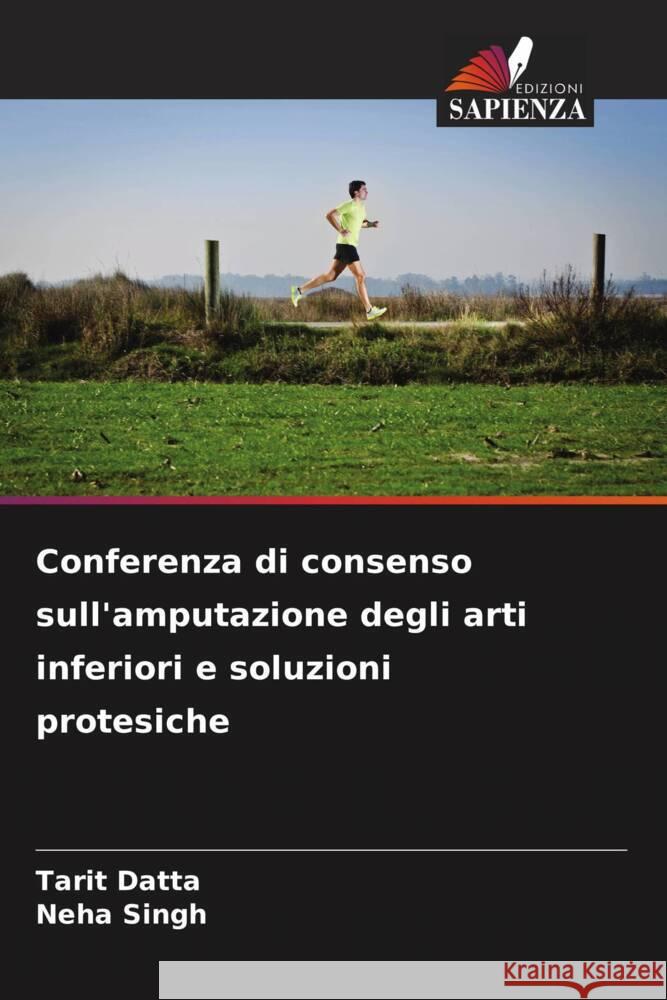 Conferenza di consenso sull'amputazione degli arti inferiori e soluzioni protesiche Datta, Tarit, Singh, Neha 9786208958237 Edizioni Sapienza