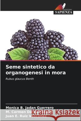 Seme sintetico da organogenesi in mora Jadan Guerrero, Monica B., Dorca-Fornell, M. Carmen, Ruiz Vasconez, Juan E. 9786208958596